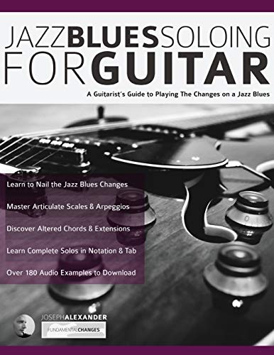 Jazz Blues Soloing for Guitar: A Guitarist's Guide to Playing The Changes on a Jazz Blues (Learn How to Play Jazz Guitar) von WWW.Fundamental-Changes.com