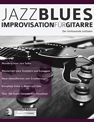 Jazzblues-Improvisation für Gitarre: Der Umfassende Leitfaden (Jazz-Gitarre spielen lernen, Band 2) von WWW.Fundamental-Changes.com