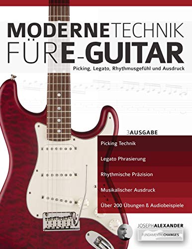 Moderne Technik für E-Gitarre: Picking, Legato, Rhythmusgefühl und Ausdruck (Theorie und Technik für Gitarre lernen, Band 1)