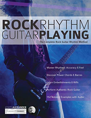 Rock Rhythm Guitar Playing: The Complete Rock Guitar Rhythm Method (Learn How to Play Rock Guitar) von WWW.Fundamental-Changes.com