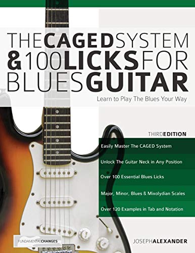 The CAGED System and 100 Licks for Blues Guitar: Learn To Play The Blues Your Way (Learn How to Play Blues Guitar)