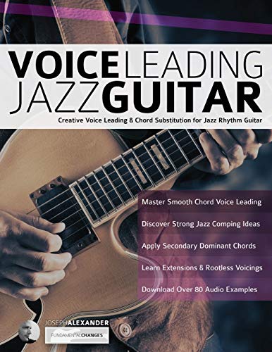 Voice Leading Jazz Guitar: Creative Voice Leading & Chord Substitution for Jazz Rhythm Guitar (Learn How to Play Jazz Guitar) von WWW.Fundamental-Changes.com