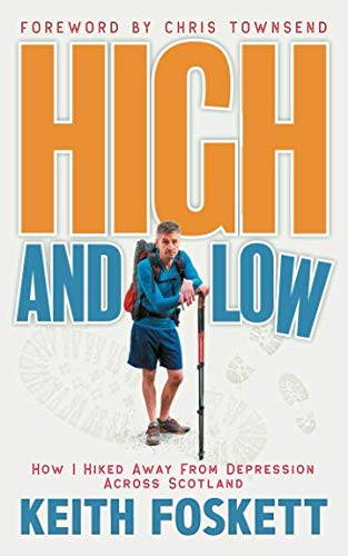 High and Low: How I Hiked Away From Depression Across Scotland (Thru-Hiking Adventures, Band 4) von CREATESPACE