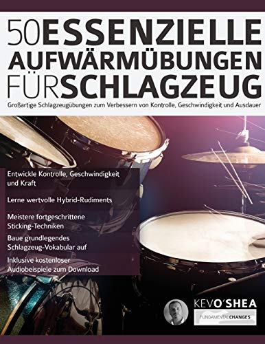 50 Essenzielle Aufwärmübungen für Schlagzeug: Großartige Schlagzeugübungen zum Verbessern von Kontrolle, Geschwindigkeit und Ausdauer (Drums spielen lernen)