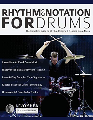 Rhythm and Notation for Drums: The Complete Guide to Rhythm Reading and Drum Music: The Complete Guide to Rhythm Reading and Drum Music (Learn to Play Drums)