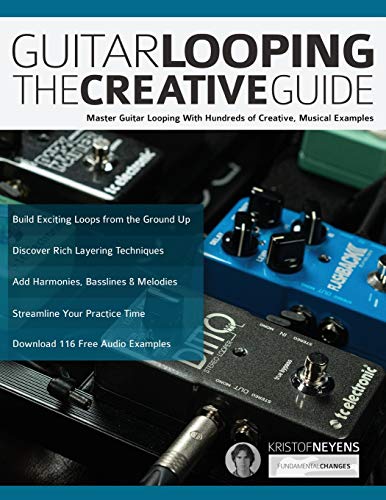 Guitar Looping The Creative Guide: Master Guitar Looping With Hundreds of Creative, Musical Examples (Guitar pedals and effects, Band 1) von WWW.Fundamental-Changes.com