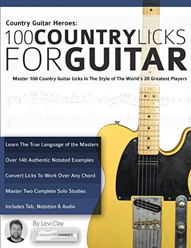 Country Guitar Heroes - 100 Country Licks for Guitar: Master 100 Country Guitar Licks In The Style of The World’s 20 Greatest Players: Master 100 ... Licks) (Learn How to Play Country Guitar)