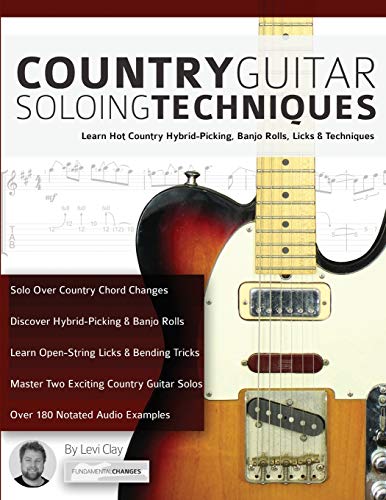 Country Guitar Soloing Techniques: Learn Hot Country Hybrid-Picking, Banjo Rolls, Licks & Techniques (Learn How to Play Country Guitar) von WWW.Fundamental-Changes.com