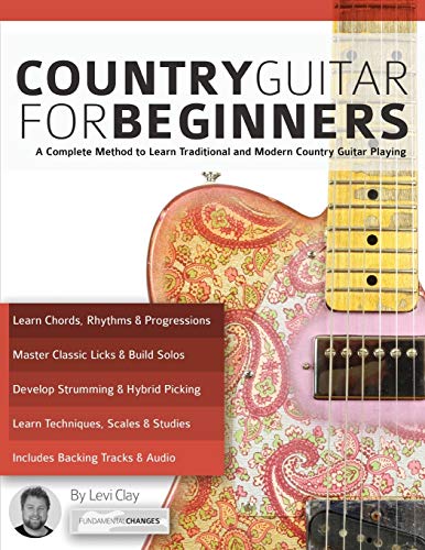 Country Guitar for Beginners: A Complete Method to Learn Traditional and Modern Country Guitar Playing (Learn How to Play Country Guitar) von WWW.Fundamental-Changes.com