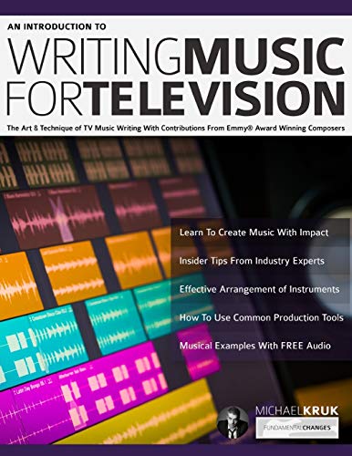 An Introduction to Writing Music For Television: The Art & Technique of TV Music Writing With Contributions From Emmy® Award Winning Composers (How to write music, Band 1) von WWW.Fundamental-Changes.com