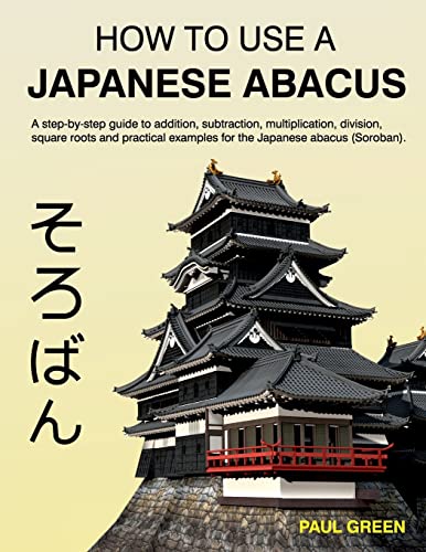 How To Use A Japanese Abacus: A step-by-step guide to addition, subtraction, multiplication, division, square roots and practical examples for the Japanese abacus (Soroban). von CREATESPACE