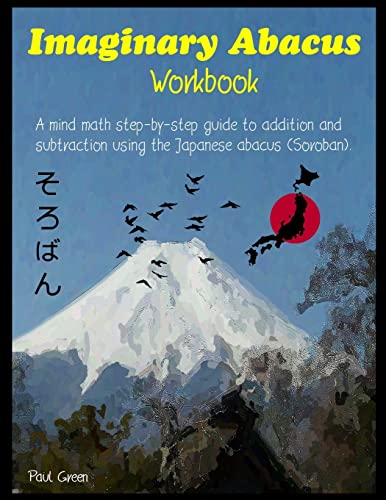 Imaginary Abacus - Workbook: A mind math step-by-step guide to addition and subtraction using an imaginary Japanese abacus (Soroban). von CREATESPACE