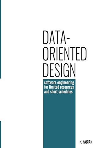 Data-oriented design: software engineering for limited resources and short schedules von Richard Fabian