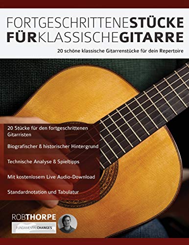 Fortgeschrittene Stücke Für Klassische Gitarre: 20 schöne klassische Gitarrenstücke für dein Repertoire (Klassische Gitarre spielen lernen)