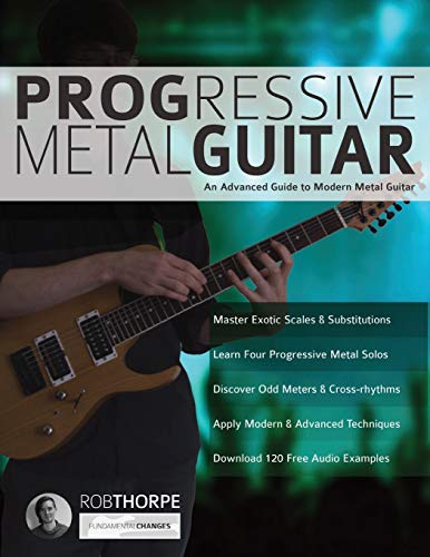 Progressive Metal Guitar: An Advanced Guide to Modern Metal Guitar (Learn How to Play Heavy Metal Guitar)