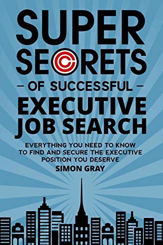 Super Secrets of Successful Executive Job Search: Everything you need to know to find and secure the executive position you deserve von Career Codex