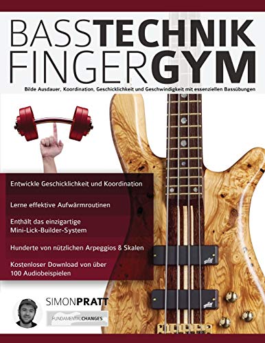 Basstechnik-Finger-Gym: Bilde Ausdauer, Koordination, Geschicklichkeit und Geschwindigkeit mit Essenziellen Bassübungen (Bass spielen lernen) von WWW.Fundamental-Changes.com