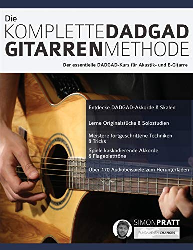 Die komplette DADGAD Gitarrenmethode: Der essentielle DADGAD-Kurs für Akustik- und E-Gitarre (Akustikgitarre spielen lernen) von WWW.Fundamental-Changes.com