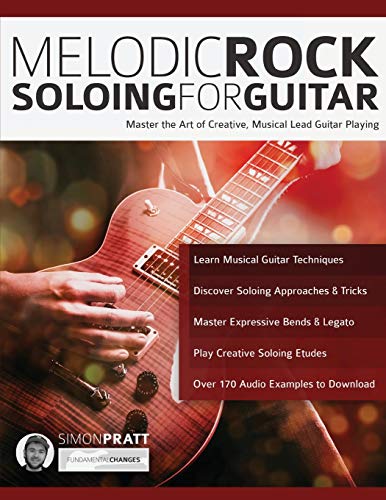 Melodic Rock Soloing for Guitar: Master the Art of Creative, Musical, Lead Guitar Playing (Learn How to Play Rock Guitar) von WWW.Fundamental-Changes.com