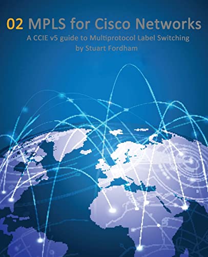 MPLS for Cisco Networks: A CCIE v5 guide to Multiprotocol Label Switching (Cisco CCIE Routing and Switching v5.0, Band 2) von Createspace Independent Publishing Platform