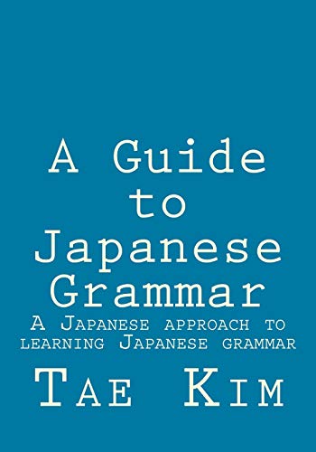 A Guide to Japanese Grammar: A Japanese approach to learning Japanese grammar von CREATESPACE