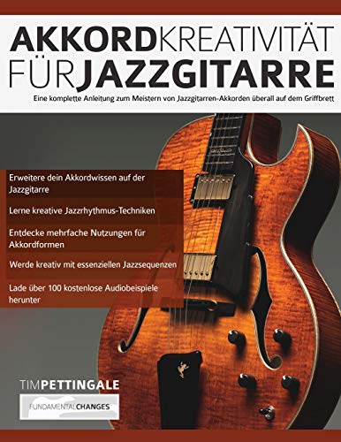Akkord-Kreativität für Jazzgitarre: Eine komplette Anleitung zum Meistern von Jazzgitarren-Akkorden überall auf dem Griffbrett