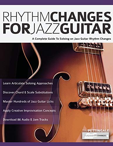 Rhythm Changes for Jazz Guitar: A Complete Guide to Soloing on Jazz Guitar Rhythm Changes (Learn How to Play Jazz Guitar) von WWW.Fundamental-Changes.com