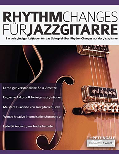 Rhythm Changes für Jazzgitarre: Ein vollständiger Leitfaden für das Solospiel über Rhythm Changes auf der Jazzgitarre (Jazz-Gitarre spielen lernen)