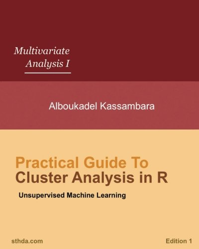 Practical Guide to Cluster Analysis in R: Unsupervised Machine Learning (Multivariate Analysis, Band 1) von CreateSpace Independent Publishing Platform