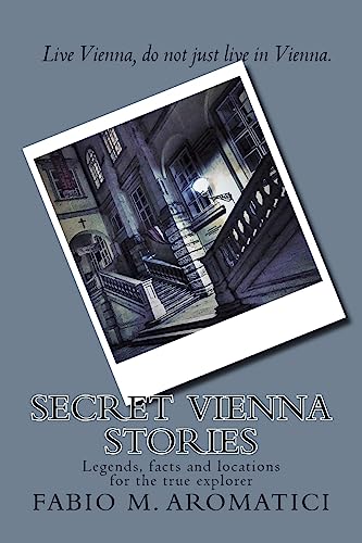 Secret Vienna Stories: Legends, facts and locations for the true explorer von CREATESPACE