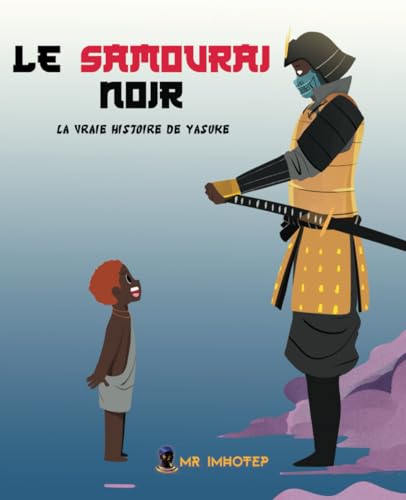 Le Samouraï Noir: L'histoire de Yasuke von Mr. Imhotep
