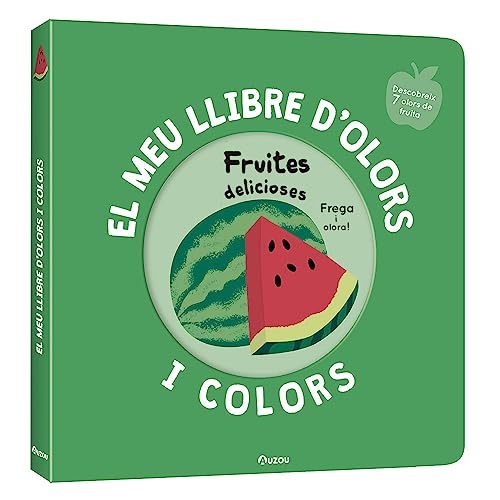 El meu llibre d'olors i colors. Fruites delicioses