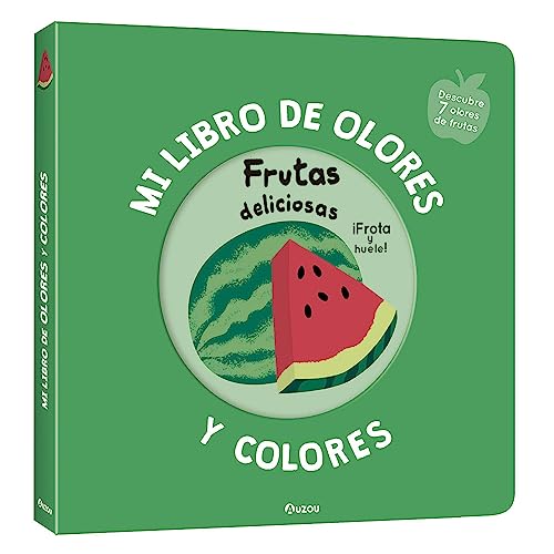 Mi libro de olores y colores. Frutas deliciosas