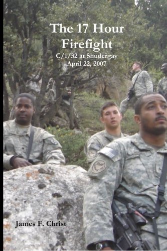 The 17 Hour Firefight: C Company/1/32 at Shudergay, April 2007 (Afghanistan War Series)