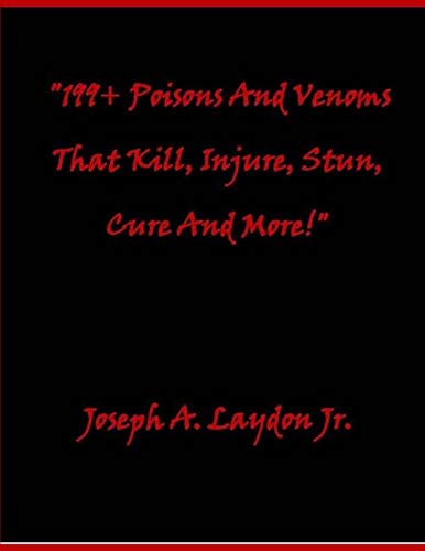 199+ Poisons And Venoms That Kill, Injure, Stun, Cure And More! von CreateSpace Independent Publishing Platform