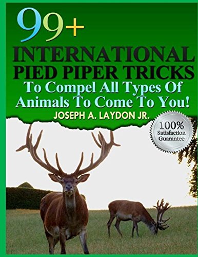 99+ International Pied Piper Tricks To Compel All Types Of Animals To Come To You! von CreateSpace Independent Publishing Platform