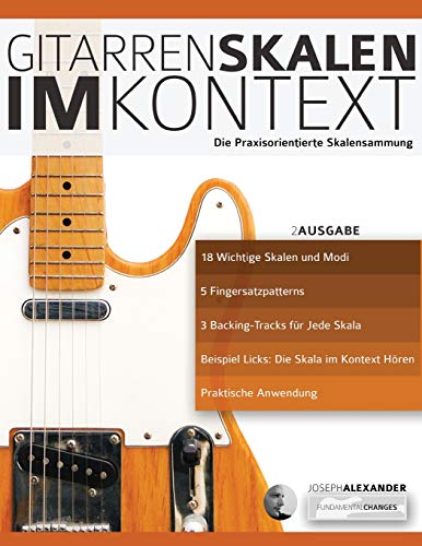 Gitarrenskalen im Kontext: Die Praxisorientierte Skalensammlung (Theorie und Technik für Gitarre lernen, Band 1) von WWW.Fundamental-Changes.com