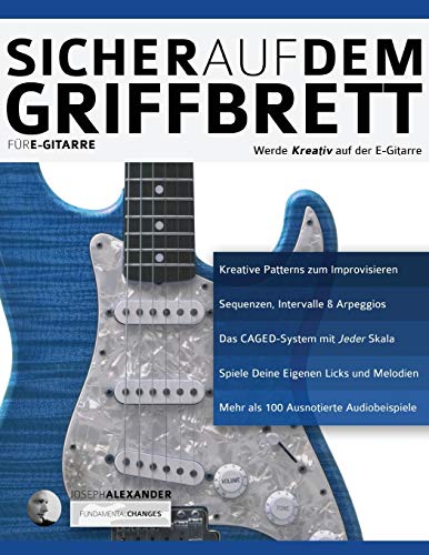 Sicher auf dem Griffbrett für Gitarre: Werde Kreativ auf der E-Gitarre (Theorie und Technik für Gitarre lernen, Band 2) von WWW.Fundamental-Changes.com