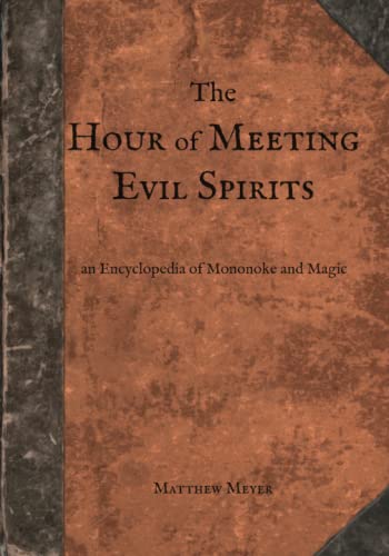 The Hour of Meeting Evil Spirits: An Encyclopedia of Mononoke and Magic (Yokai, Band 2) von Matthew Meyer