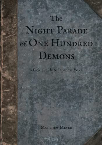 The Night Parade of One Hundred Demons: A Field Guide to Japanese Yokai von Matthew Meyer