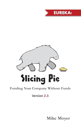 Slicing Pie: Funding Your Company Without Funds von Lake Shark Ventures, LLC