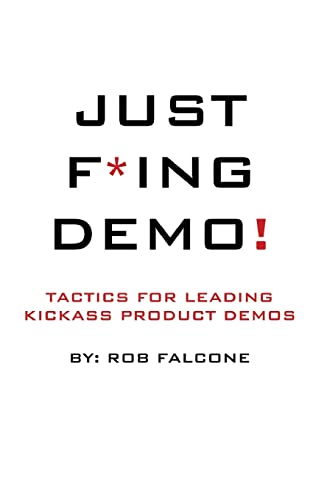 Just F*ing Demo!: Tactics For Leading Kickass Product Demos von Createspace Independent Publishing Platform
