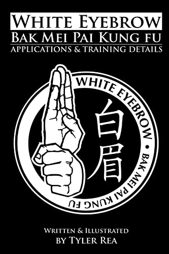 White Eyebrow Bak Mei pai kung fu Applications and Training Details von CREATESPACE