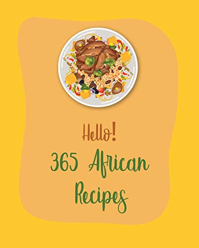 Hello! 365 African Recipes: Best African Cookbook Ever For Beginners [Book 1] von Independently Published