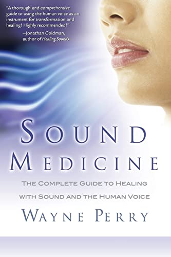 Sound Medicine: The Complete Guide to Healing with Sound and the Human Voice von CREATESPACE