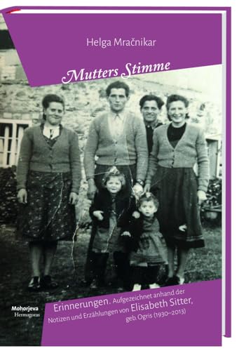 Mutters Stimme: Erinnerungen. Aufgezeichnet anhand der Notizen und Erzählungen von Elizabeta Sitter, geb. Ogris, 1930-2013 von Hermagoras