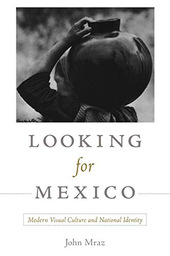 Looking for Mexico: Modern Visual Culture and National Identity von Duke University Press
