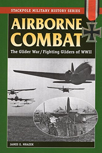 Airborne Combat: The Glider War/Fighting Gliders of WWII: The Glider Wars/Fighting Gliders of World War II (Stackpole Military History)