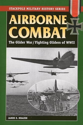 Airborne Combat: The Glider War/Fighting Gliders of WWII: The Glider Wars/Fighting Gliders of World War II (Stackpole Military History)