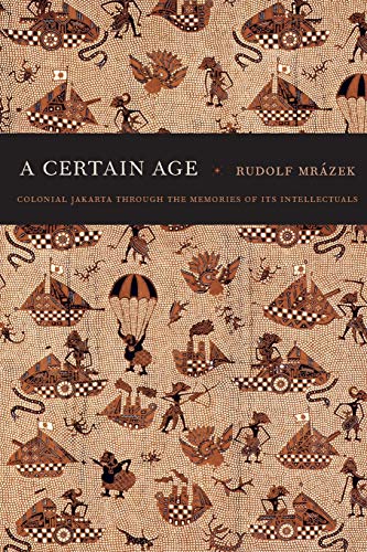 A Certain Age: Colonial Jakarta through the Memories of Its Intellectuals (A John Hope Franklin Center Book) von Duke University Press